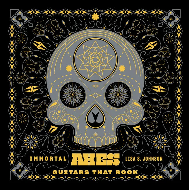 Immortal Axes: Guitars That Rock - Hardcover