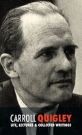 Carroll Quigley: Life, Lectures and Collected Writings - Hardcover
