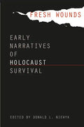 Fresh Wounds: Early Narratives of Holocaust Survival - Paperback
