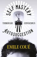 Self Mastery Through Conscious Autosuggestion - Paperback