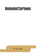 Animated cartoons; how they are made, their origin and development - Paperback