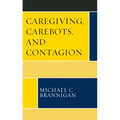 Caregiving, Carebots, and Contagion - Paperback