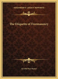 The Etiquette of Freemasonry - Hardcover