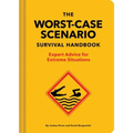 The New Worst-Case Scenario Survival Handbook: Expert Advice for Extreme Situations - Hardcover