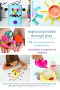 Exploring Books Through Play: 50 Activities Based on Books About Friendship, Acceptance and Empathy - Paperback