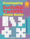 Overlapping Sudoku Variants Puzzle Books: Sudoku Variations Featuring Sudoku Twins, Triathlon A, Triathlon B, Samurai, Marathon - Paperback