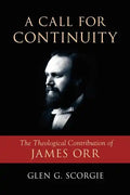 A Call for Continuity: The Theological Contribution of James Orr - Paperback