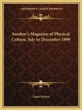 Sandow's Magazine of Physical Culture, July to December 1899 - Paperback