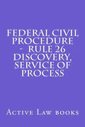 Federal Civil Procedure - Rule 26 Discovery, Service of Process - Paperback