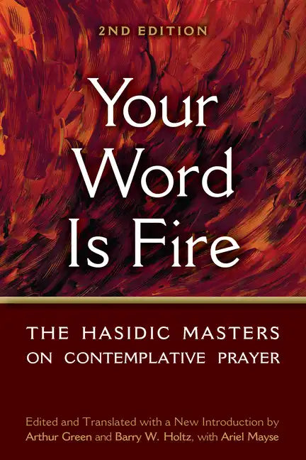 Your Word Is Fire: The Hasidic Masters on Contemplative Prayer - Hardcover