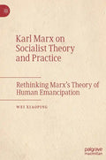Karl Marx on Socialist Theory and Practice: Rethinking Marx's Theory of Human Emancipation - Hardcover