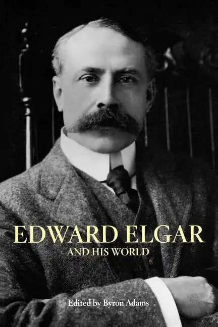Edward Elgar and His World - Paperback