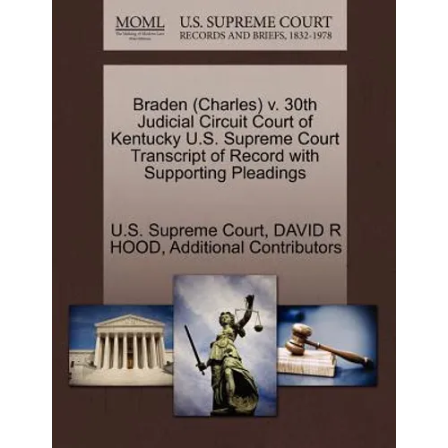Braden (Charles) V. 30th Judicial Circuit Court of Kentucky U.S. Supreme Court Transcript of Record with Supporting Pleadings - Paperback