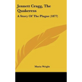 Jennett Cragg, The Quakeress: A Story Of The Plague (1877) - Hardcover