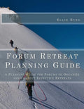 Forum Retreat Planning Guide: A Planning Guide for Forums to Organize and Conduct Effective Retreats - Paperback