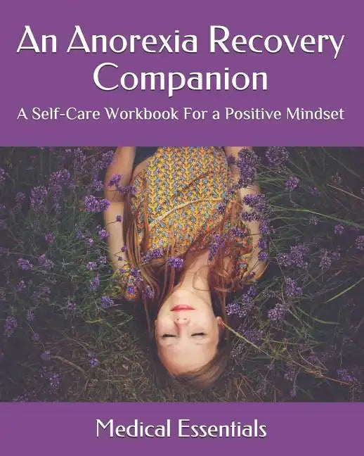 An Anorexia Recovery Companion: A Self-Care Workbook For a Positive Mindset - Paperback