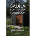 Sauna Construction Handbook: A Comprehensive Guide to Building an Outdoor Sauna - Paperback