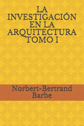 La Investigación En La Arquitectura Tomo I - Paperback