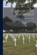 The Battles of the World: or, Cyclopaedia of Battles, Sieges, and Important Military Events: the Origin and Institution of Military Titles, Etc - Paperback