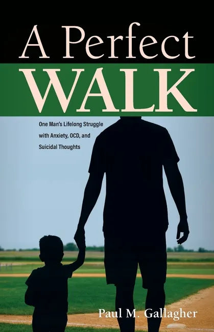 A Perfect Walk: One Man's Lifelong Struggle with Anxiety, OCD, and Suicidal Thoughts - Paperback