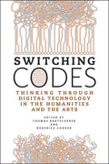 Switching Codes: Thinking Through Digital Technology in the Humanities and the Arts - Paperback