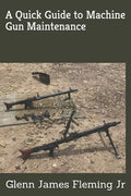 A Quick Guide to Machine Gun Maintenance - Paperback