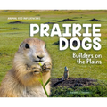 Prairie Dogs: Builders on the Plains: Builders on the Plains - Library Binding