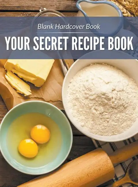 Blank Hardcover Book: Your Secret Recipe Book - Hardcover