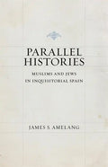Parallel Histories: Muslims and Jews in Inquisitorial Spain - Paperback