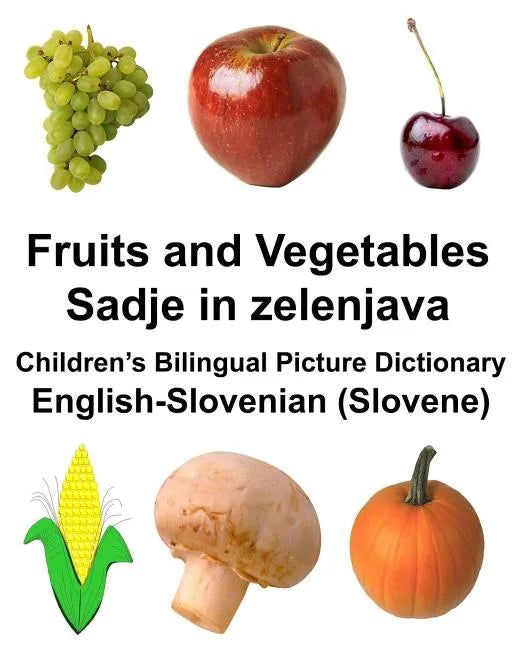 English-Slovenian (Slovene) Fruits and Vegetables/Sadje in zelenjava Children's Bilingual Picture Dictionary - Paperback