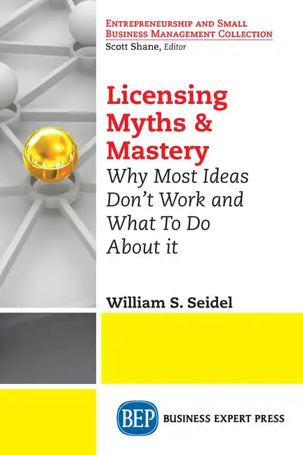 Licensing Myths & Mastery: Why Most Ideas Don't Work And What To Do About It - Paperback