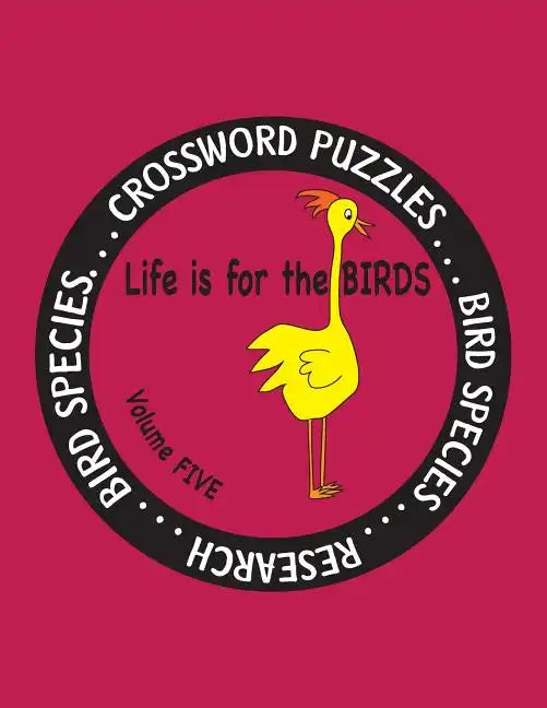 Life Is for the Birds Volume Five: Research and Complete Crossword puzzles on the Blue Jay, Common Goldeneye, Great Blue Heron, Gyrfalcon, Mourning Do - Paperback