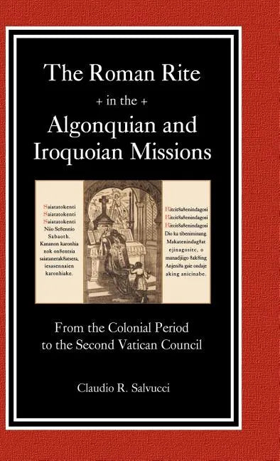 The Roman Rite in the Algonquian and Iroquoian Missions - Hardcover