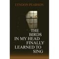 The Birds In My Head Finally Learned to Sing - Paperback