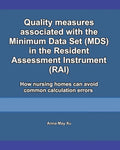 Quality measures associated with the Minimum Data Set (MDS) in the Resident Assessment Instrument (RAI): How nursing homes can avoid common calculatio - Paperback