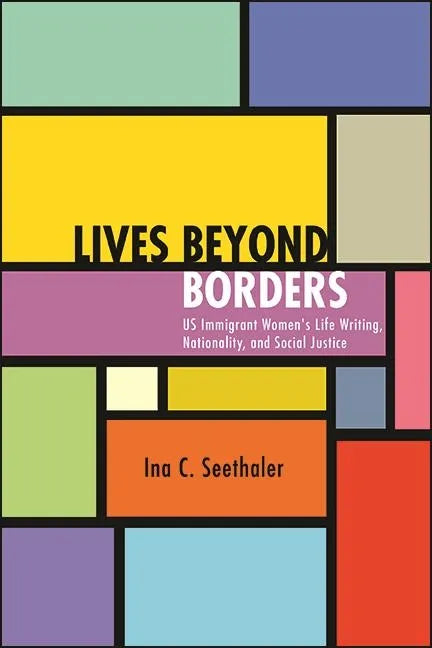 Lives Beyond Borders: Us Immigrant Women's Life Writing, Nationality, and Social Justice - Paperback