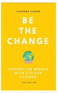 Be the Change: Saving the World with Citizen Science - Paperback