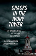Cracks in the Ivory Tower: The Moral Mess of Higher Education - Paperback