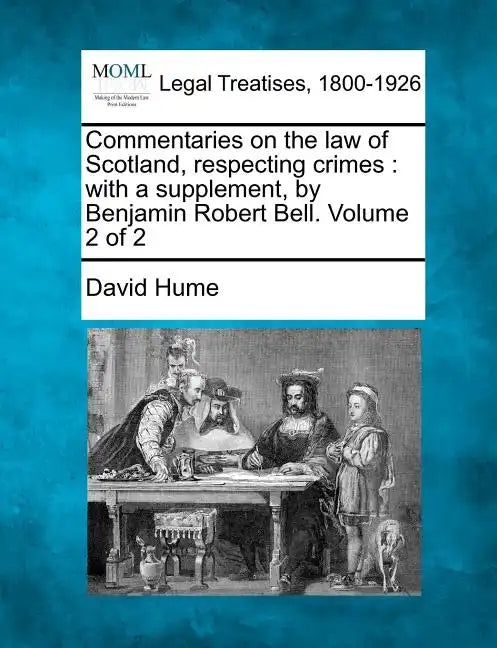 Commentaries on the law of Scotland, respecting crimes: with a supplement, by Benjamin Robert Bell. Volume 2 of 2 - Paperback