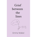 Grief between the lines - Paperback