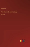 Ante-Nicene Christian Library: Vol. XXII - Hardcover