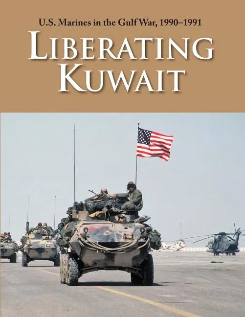 U.S. Marines in the Gulf War, 1990-1991: Liberating Kuwait - Paperback