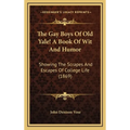 The Gay Boys Of Old Yale! A Book Of Wit And Humor: Showing The Scrapes And Escapes Of College Life (1869) - Hardcover