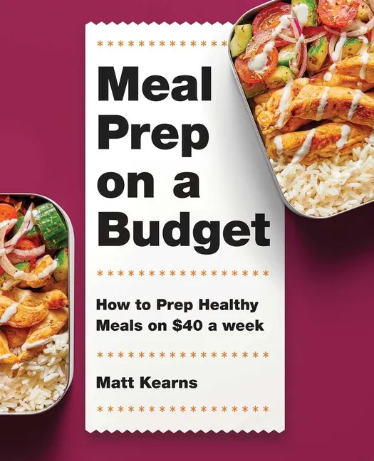 Meal Prep on a Budget: How to Prep Healthy Meals on $40 a Week - Paperback