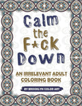 Calm the F*ck Down: An Irrelevant Adult Coloring Book - Paperback