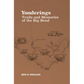 Yonderings: Trails and Memories of the Big Bend - Paperback
