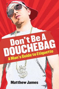 Don't be a Douchebag: A Man's Guide to Etiquette - Paperback