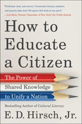 How to Educate a Citizen: The Power of Shared Knowledge to Unify a Nation - Hardcover