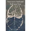 You were Soil and Soil was You - Paperback