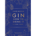 Gin: How to Drink It: 125 Gins, 4 Ways - Hardcover